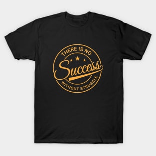 There is no success without struggle, Positive Motivation T-Shirt